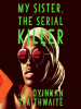 Book Cover for "My Sister, the Serial Killer"